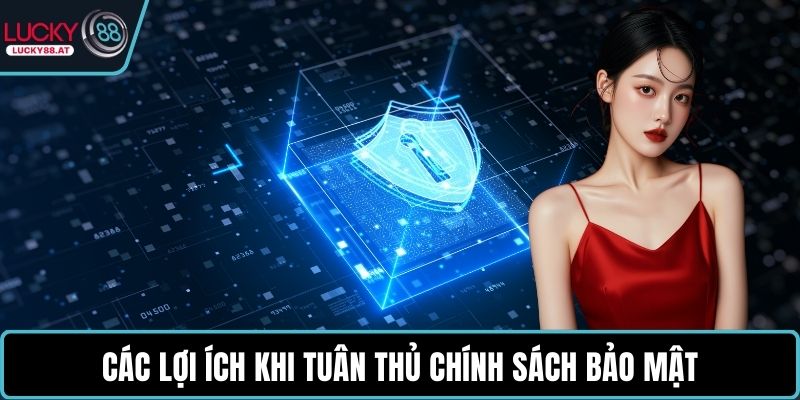 Các lợi ích khi tuân thủ chính sách bảo mật