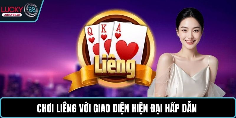 Chơi Liêng với giao diện hiện đại hấp dẫn