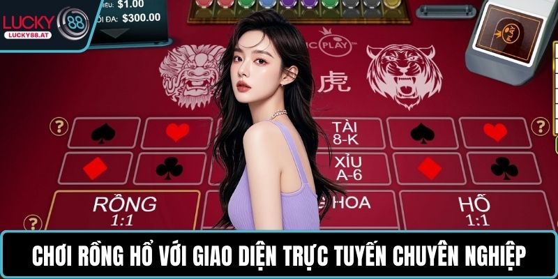 Chơi rồng hổ với giao diện trực tuyến chuyên nghiệp