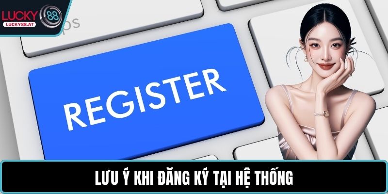 Lưu ý khi đăng ký tại hệ thống