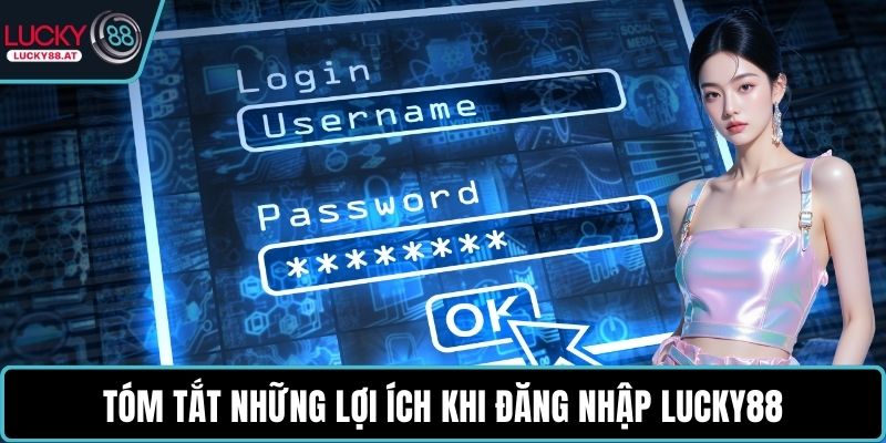 Tóm tắt những lợi ích khi đăng nhập LUCKY88
